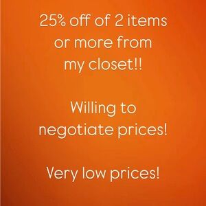 25% off of 2 items or more from my closet! Bundles welcome! Willing to offer!